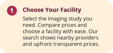 Step1 A beige box with a maroon circle labeled 1 and bold text reading Choose Your Facility. Below, instructions explain how to select an imaging study, compare prices, and find providers with transparent pricing.